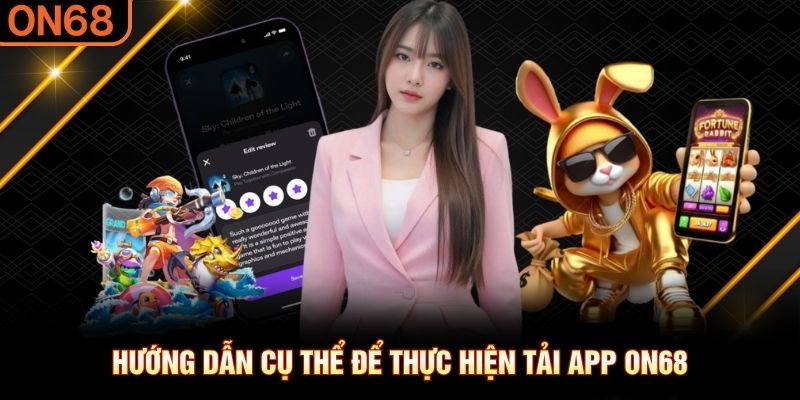 Hướng dẫn cụ thể để thực hiện tải app ON68 Tải app ON68