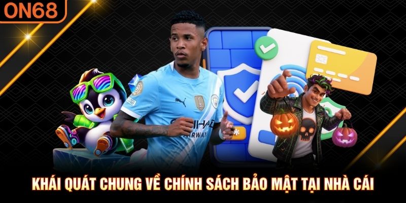Khái quát chung về chính sách bảo mật tại nhà cái chính sách bảo mật