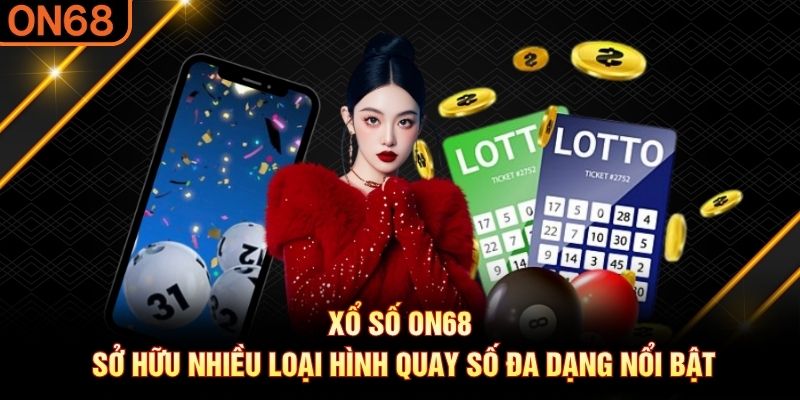Xổ số ON68 sở hữu nhiều loại hình quay số đa dạng nổi bật Xổ số on68